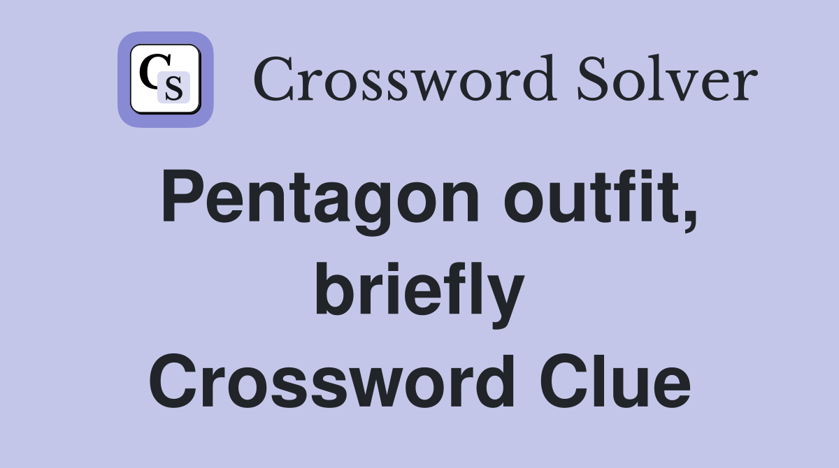 Pentagon outfit, briefly Crossword Clue
