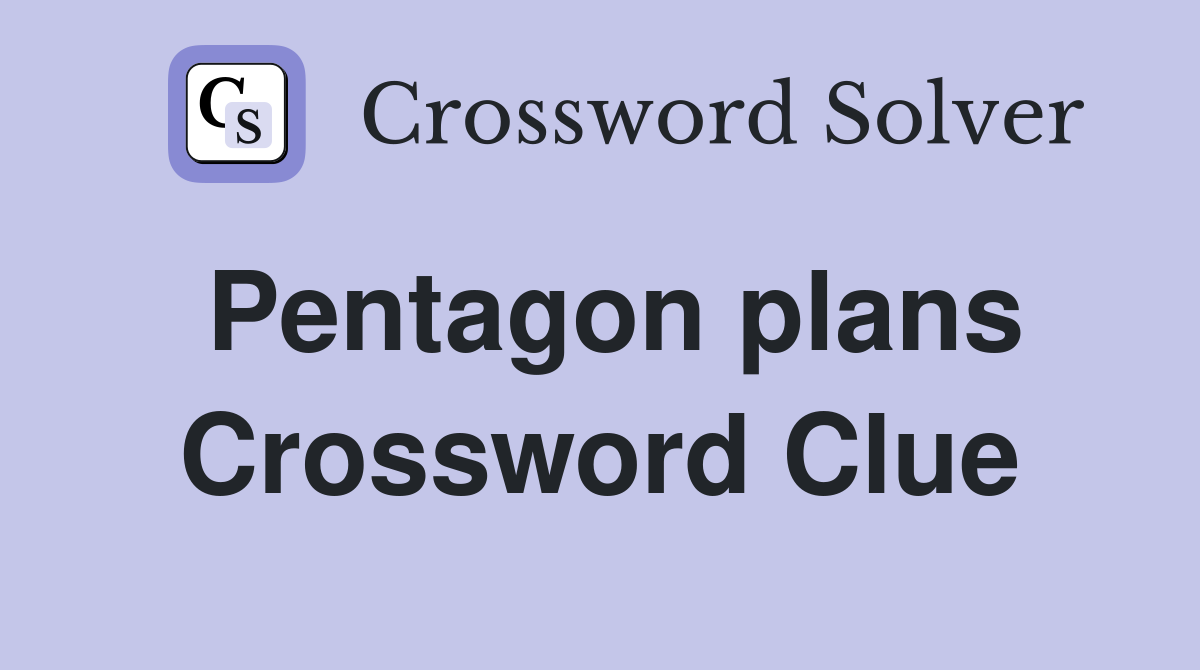 Pentagon plans Crossword Clue