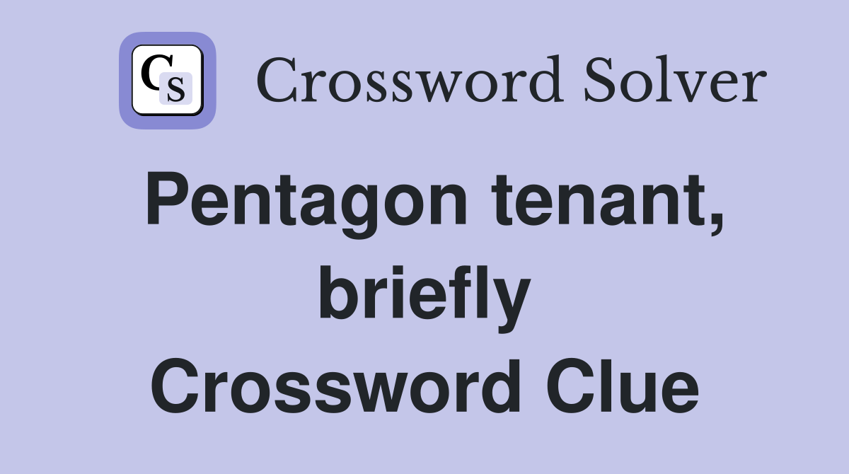 Pentagon tenant, briefly Crossword Clue