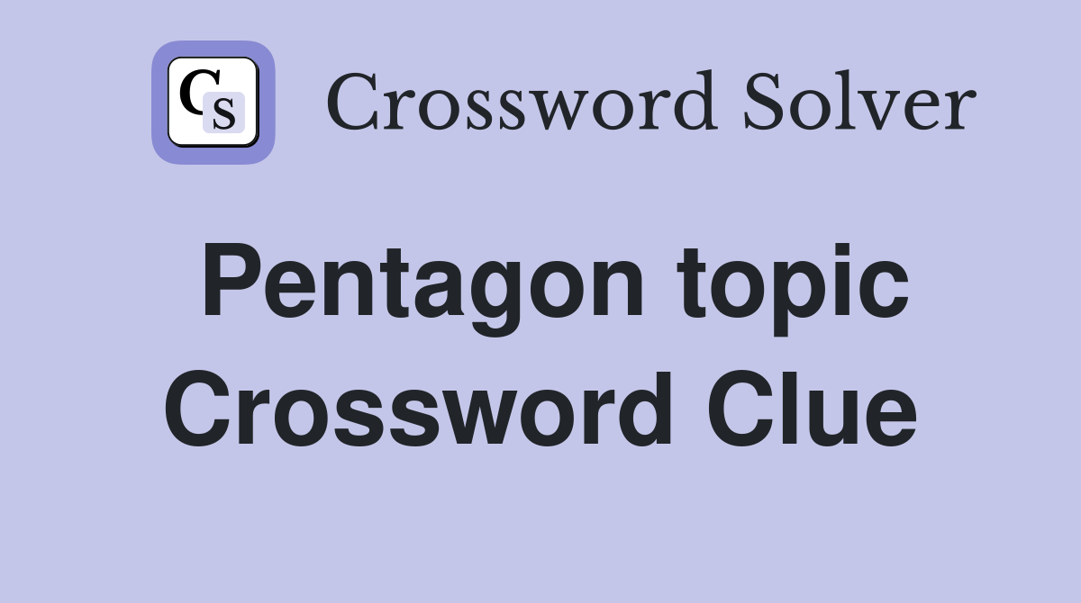 Pentagon topic Crossword Clue