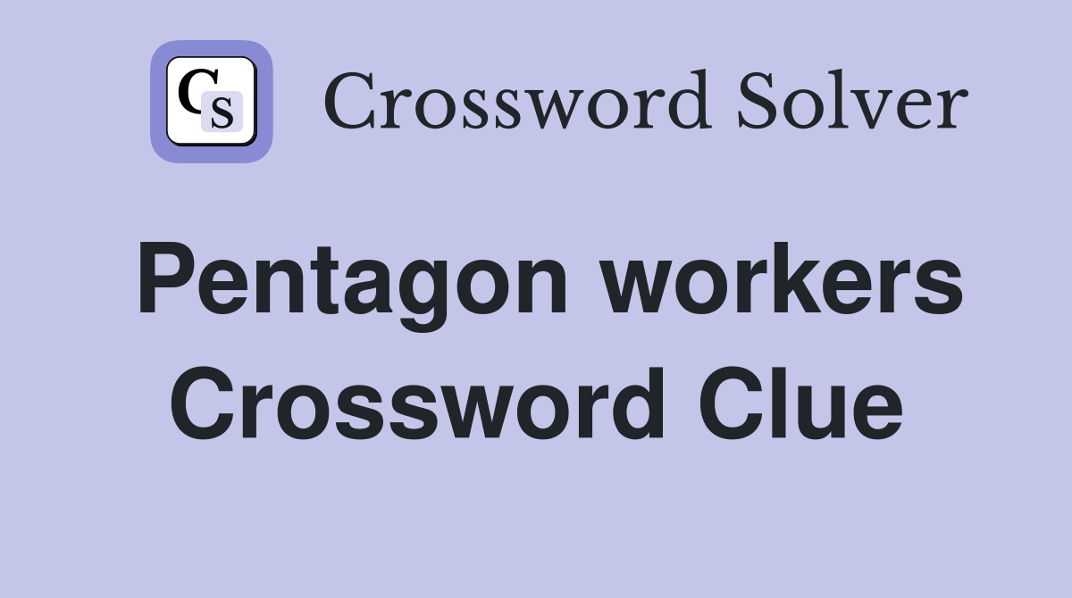 Pentagon workers Crossword Clue