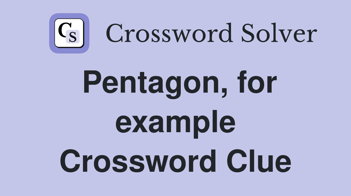 Pentagon, for example Crossword Clue