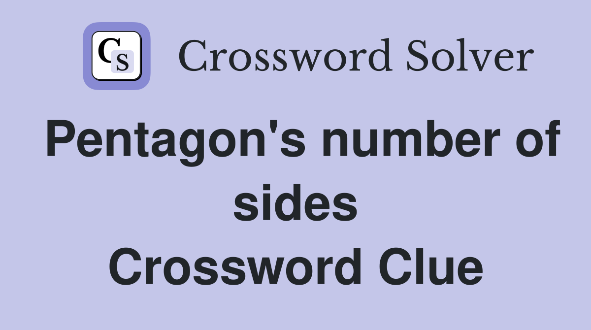 Pentagon's number of sides Crossword Clue