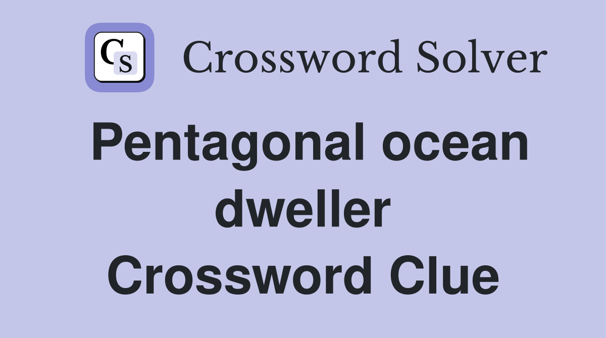 Pentagonal ocean dweller Crossword Clue