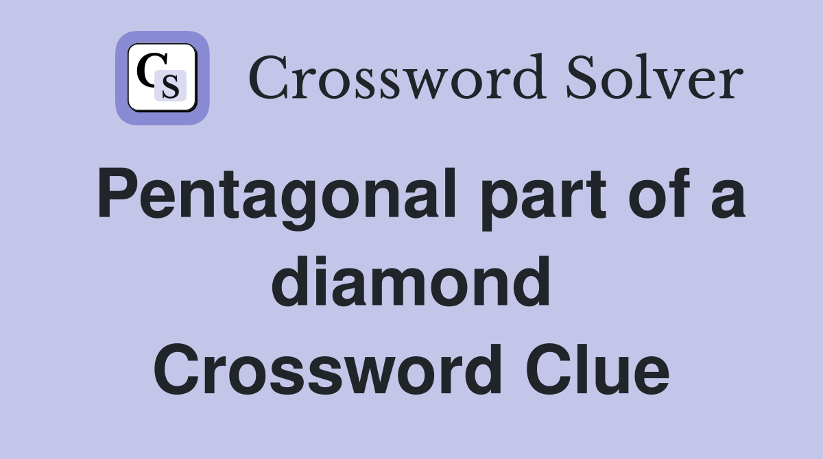 Pentagonal part of a diamond Crossword Clue