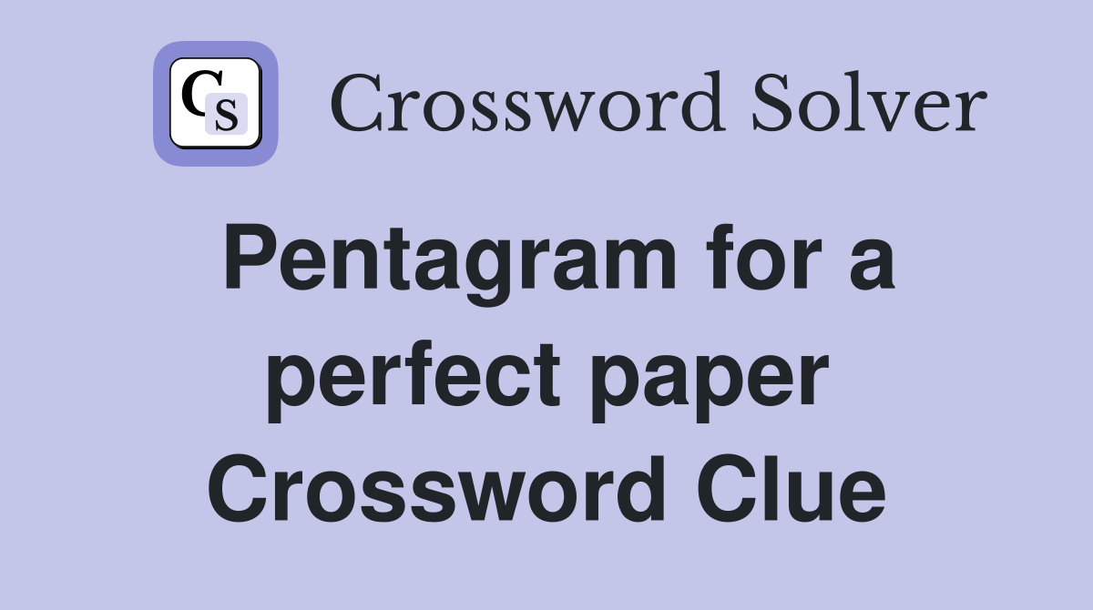 Pentagram for a perfect paper Crossword Clue
