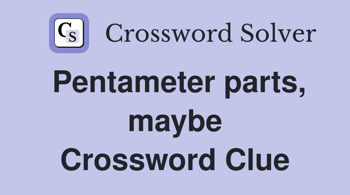 Pentameter parts, maybe Crossword Clue