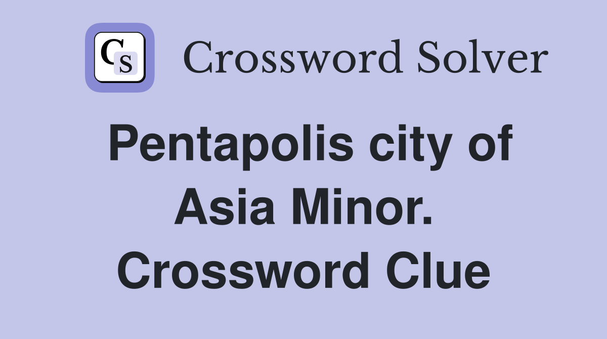 Pentapolis city of Asia Minor. Crossword Clue