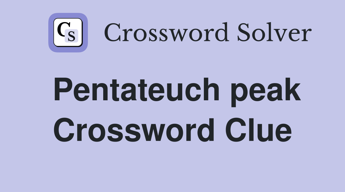 Pentateuch peak Crossword Clue