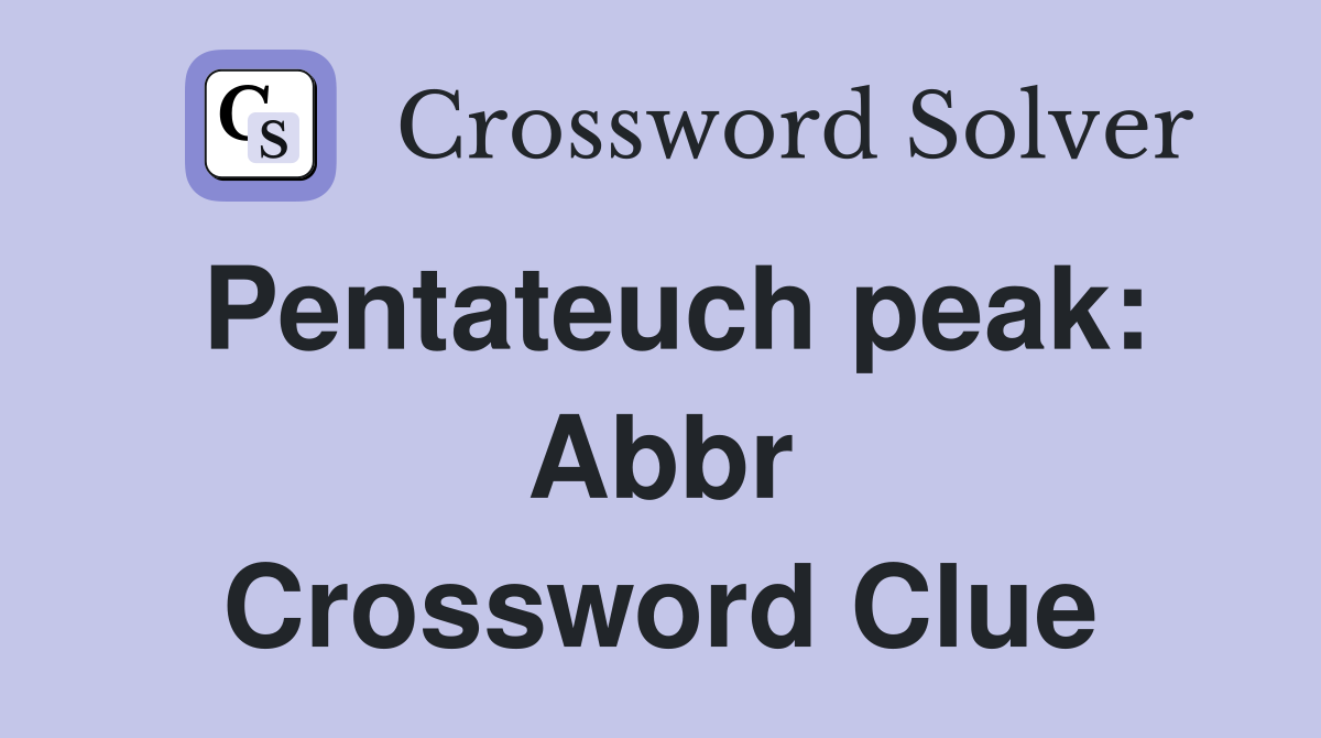 Pentateuch peak: Abbr Crossword Clue