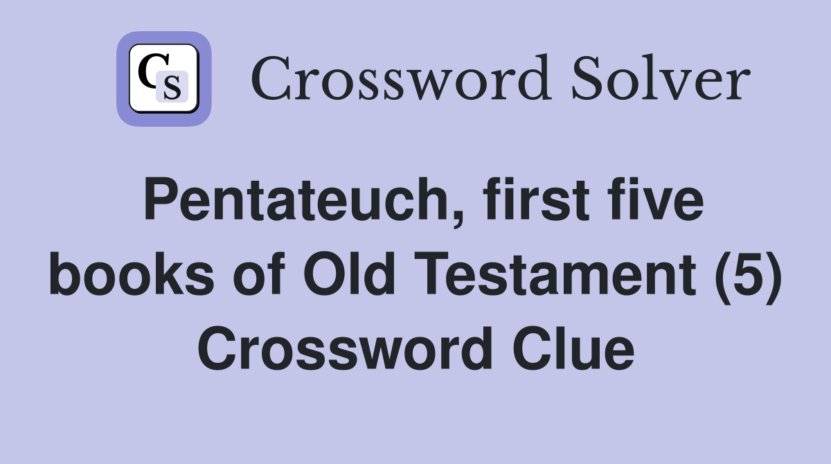 Pentateuch, first five books of Old Testament (5) Crossword Clue
