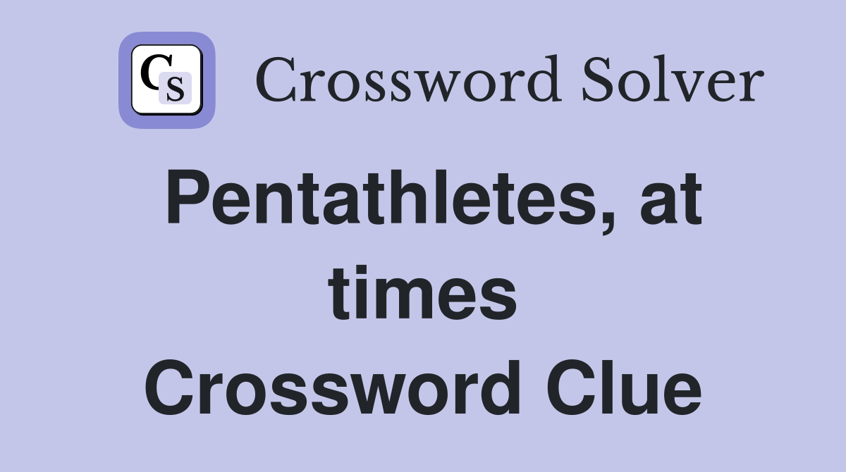Pentathletes, at times Crossword Clue