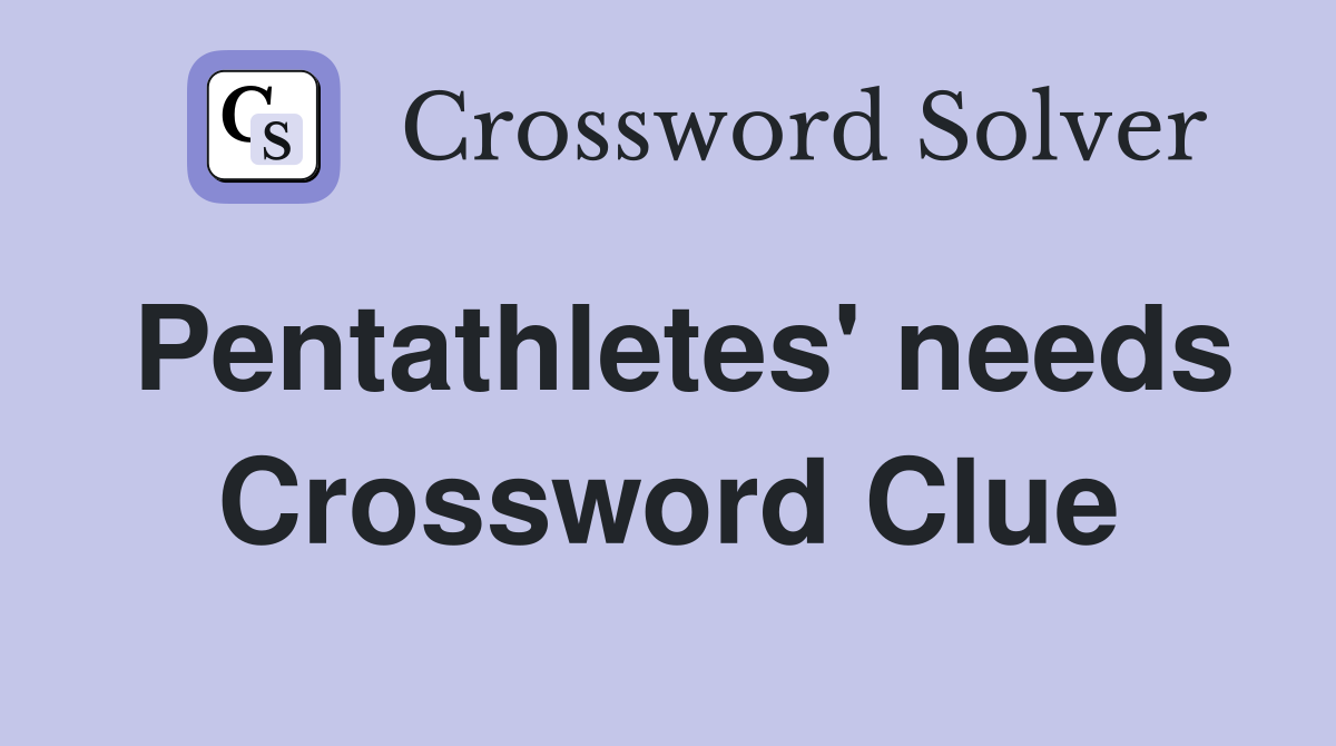Pentathletes' needs Crossword Clue