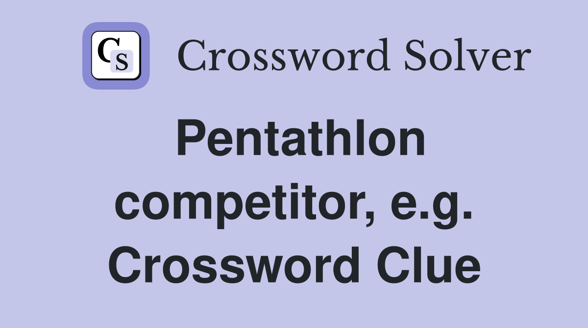 Pentathlon competitor, e.g. Crossword Clue