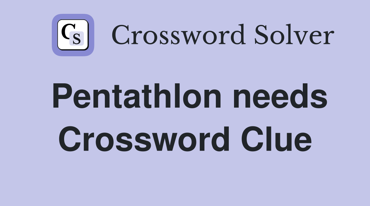 Pentathlon needs Crossword Clue