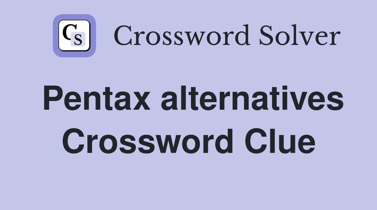 Pentax alternatives Crossword Clue
