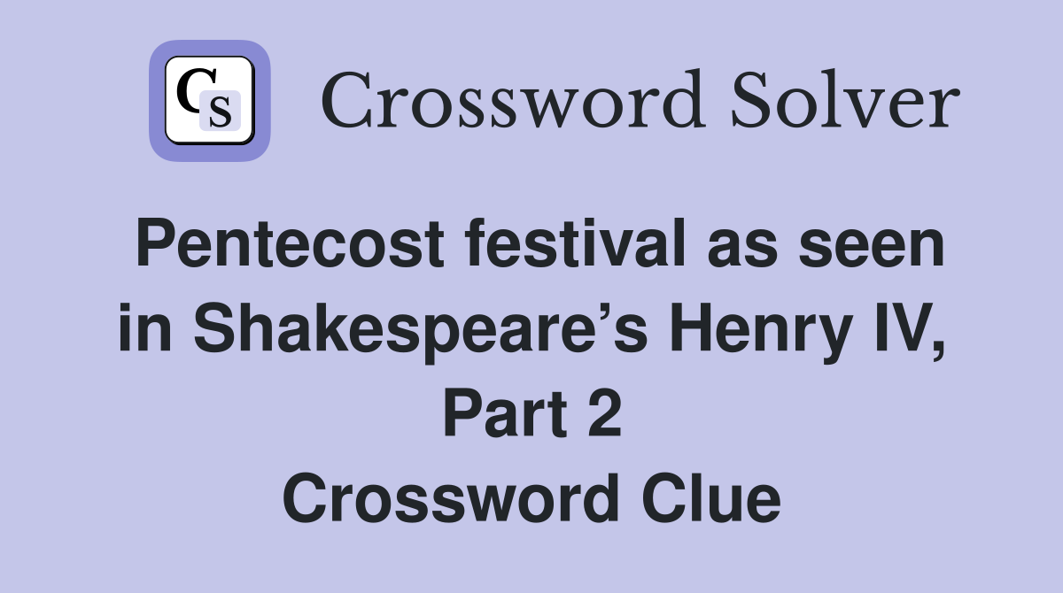 Pentecost festival as seen in Shakespeare’s Henry IV, Part 2 Crossword Clue