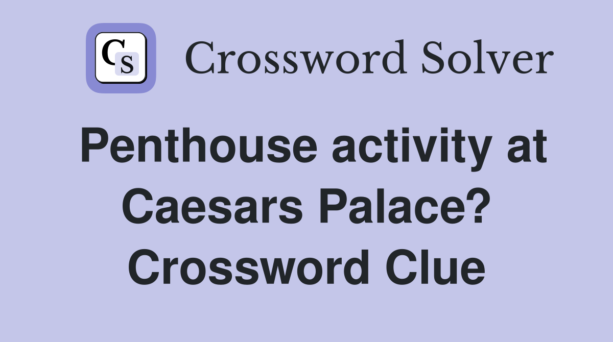 Penthouse activity at Caesars Palace? Crossword Clue
