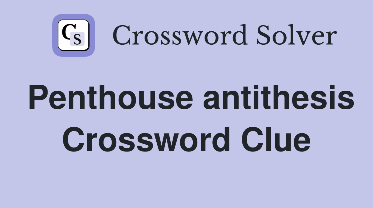 Penthouse antithesis Crossword Clue