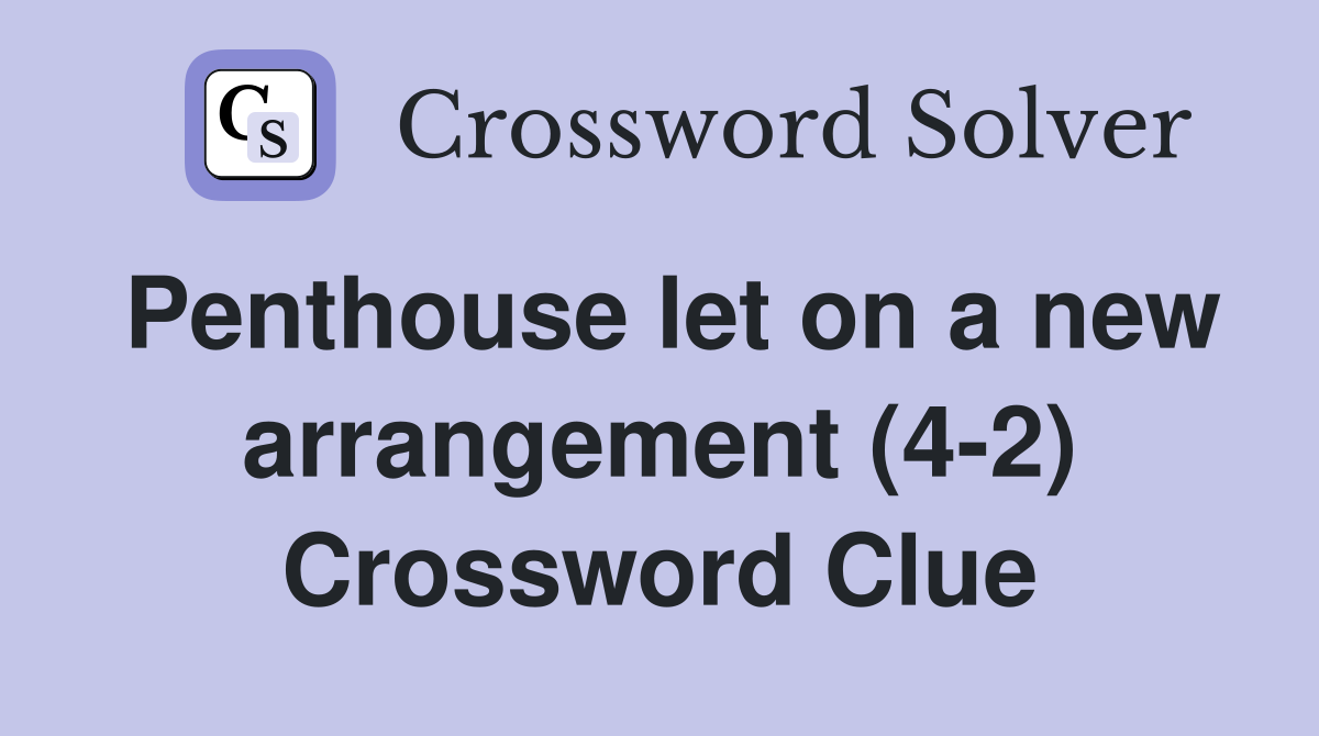 Penthouse let on a new arrangement (4-2) Crossword Clue