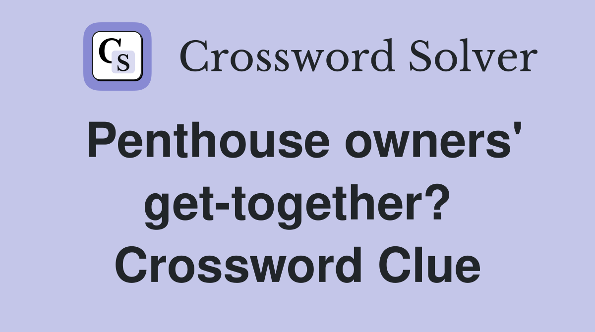 Penthouse owners' get-together? Crossword Clue