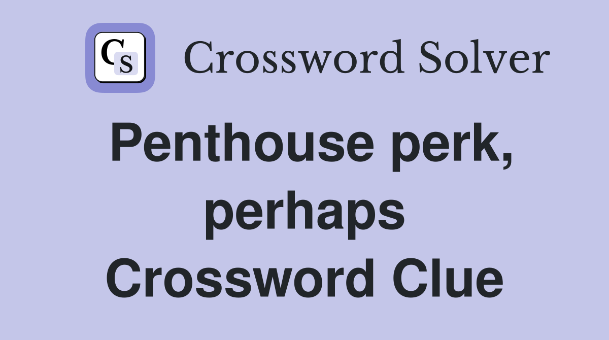 Penthouse perk, perhaps Crossword Clue