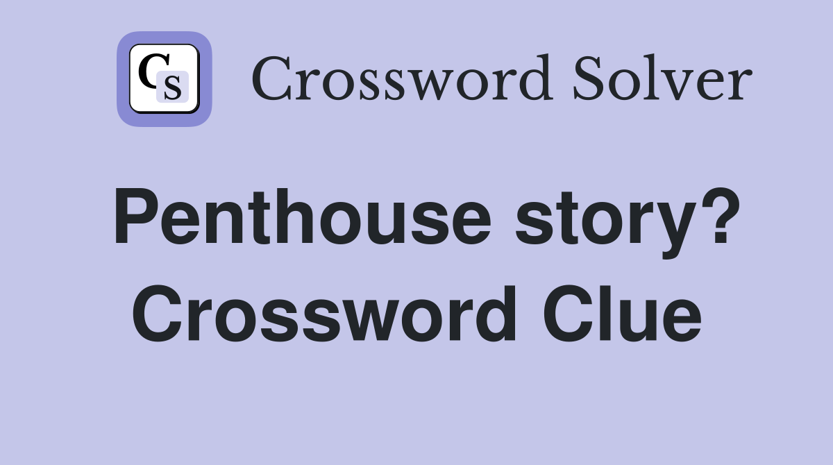 Penthouse story? Crossword Clue