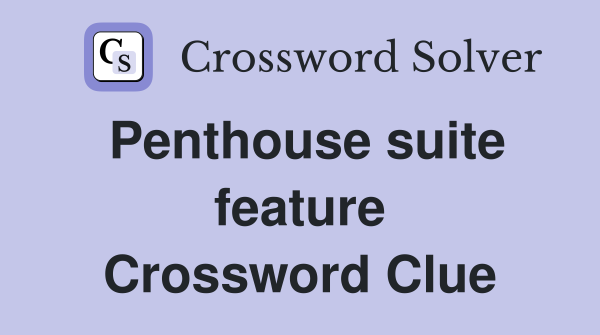 Penthouse suite feature Crossword Clue