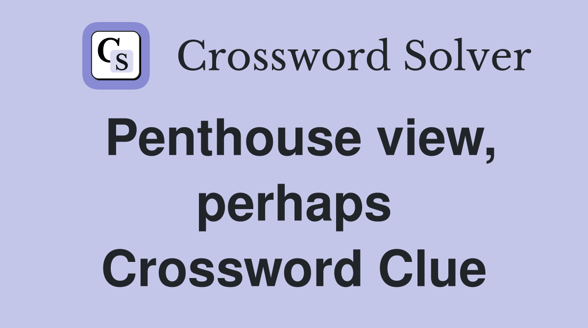 Penthouse view, perhaps Crossword Clue