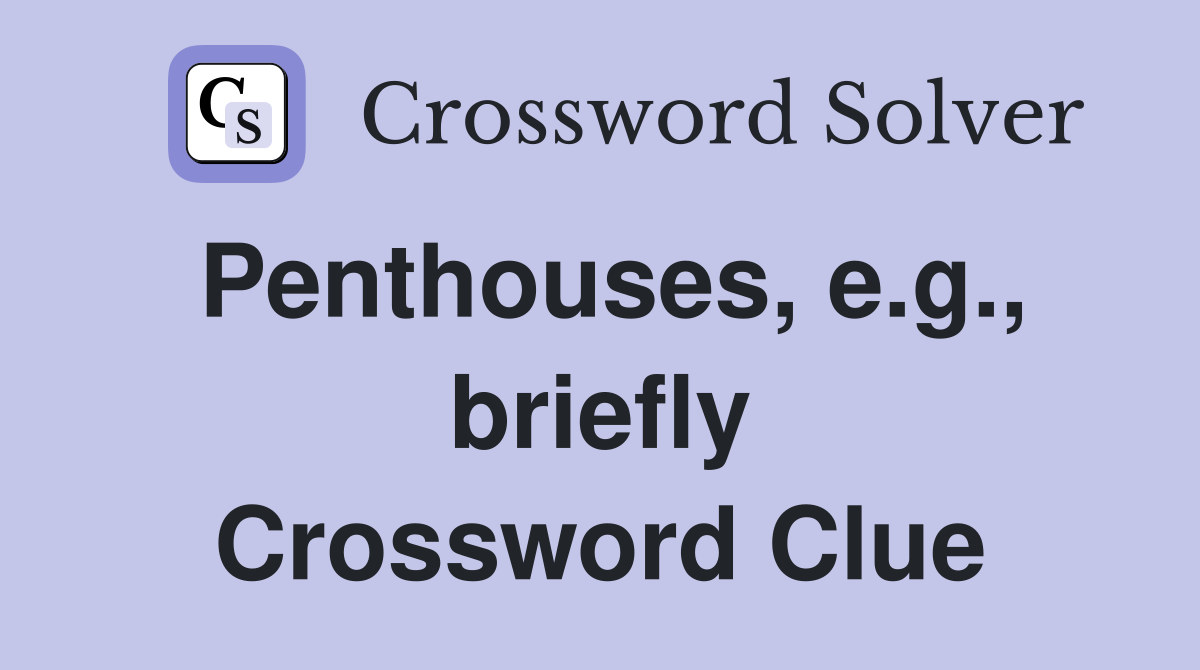 Penthouses, e.g., briefly Crossword Clue