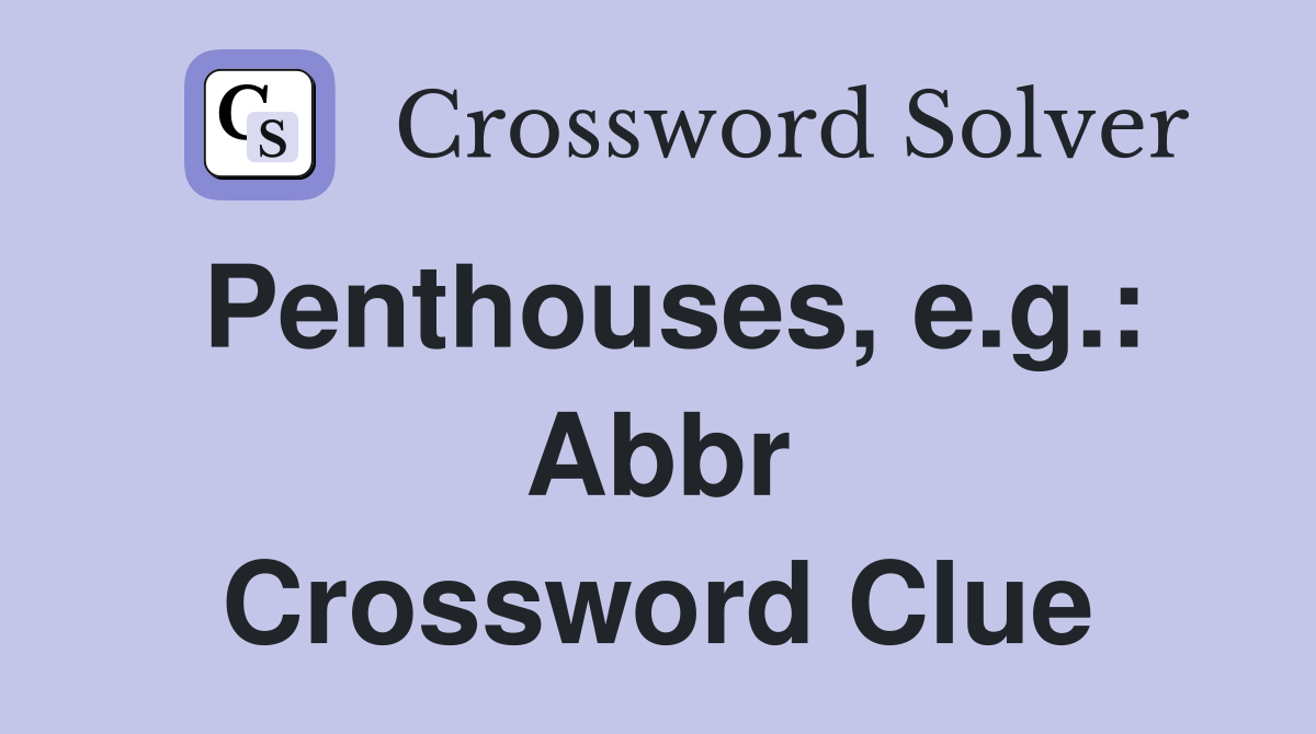 Penthouses, e.g.: Abbr Crossword Clue