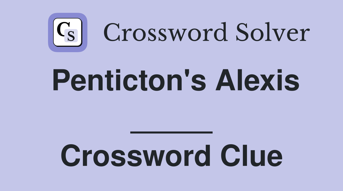 Penticton's Alexis _____ Crossword Clue