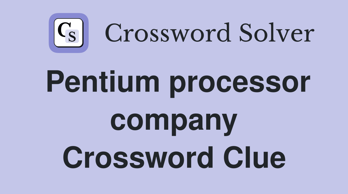 Pentium processor company Crossword Clue