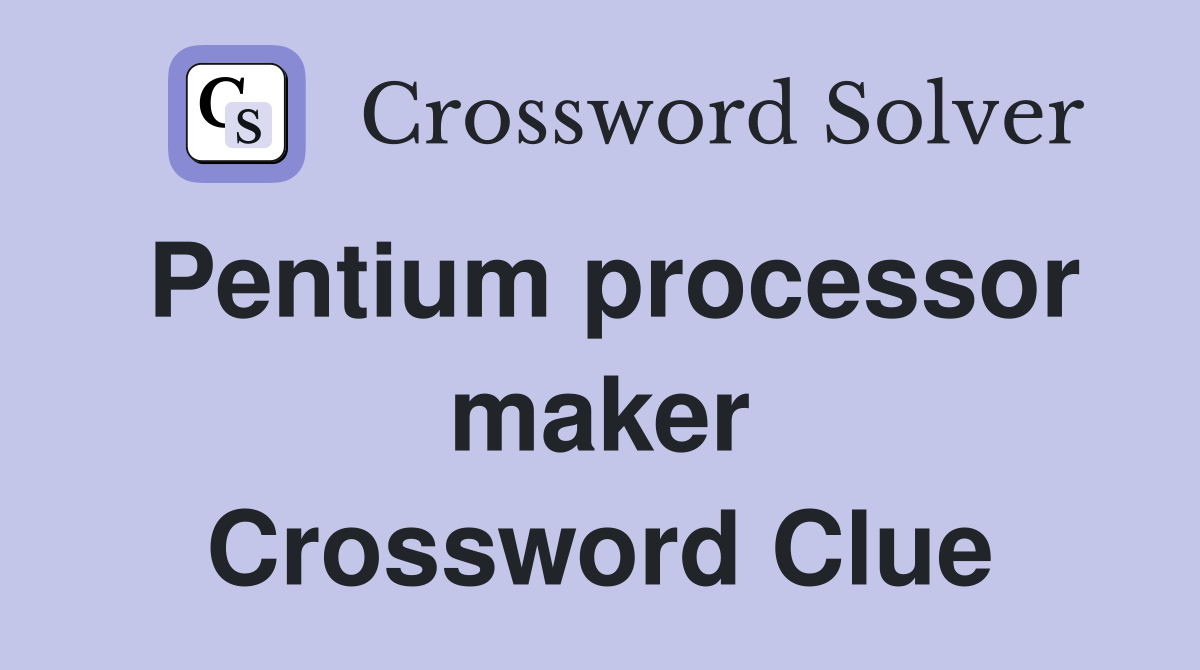 Pentium processor maker Crossword Clue