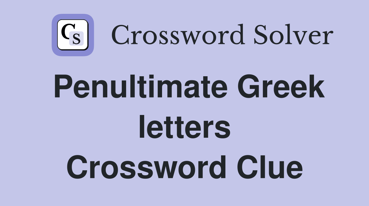 Penultimate Greek letters Crossword Clue