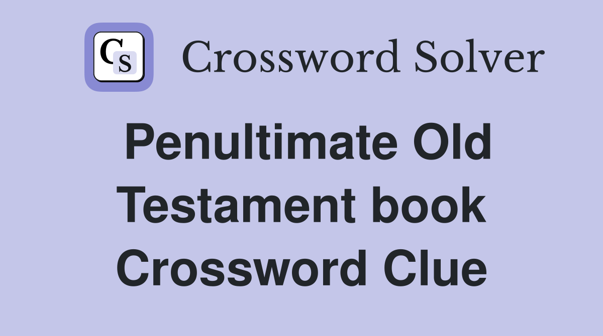 Penultimate Old Testament book Crossword Clue