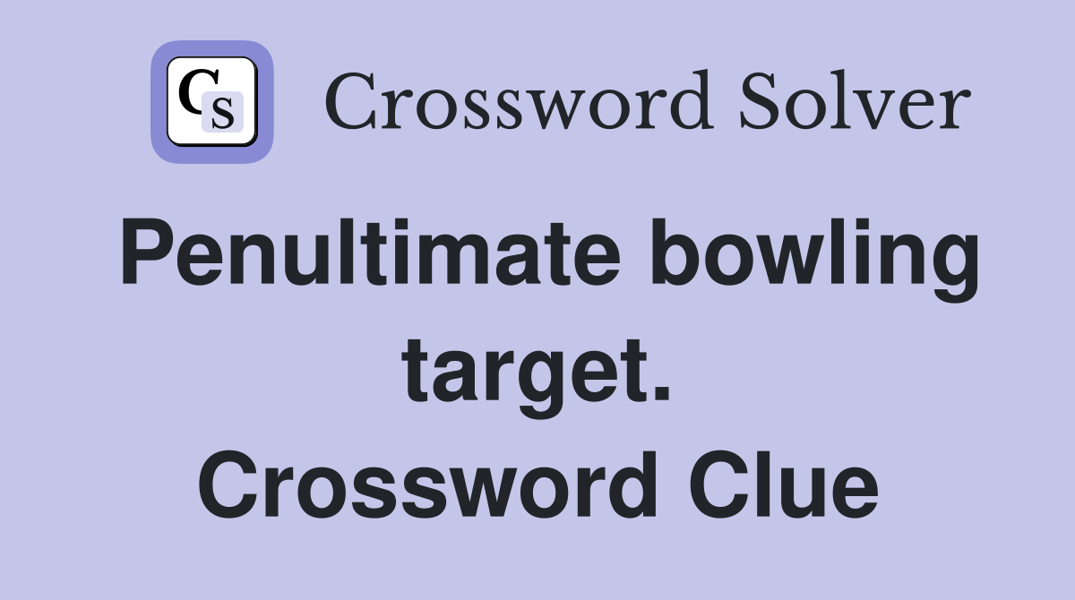 Penultimate bowling target. Crossword Clue