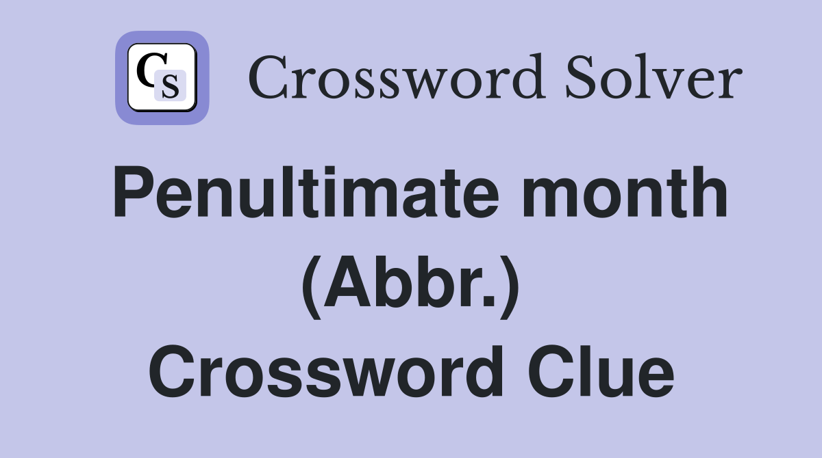 Penultimate month (Abbr.) Crossword Clue