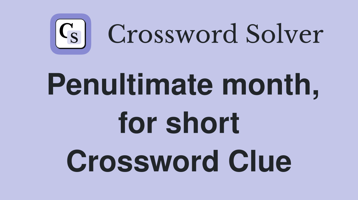 Penultimate month, for short Crossword Clue