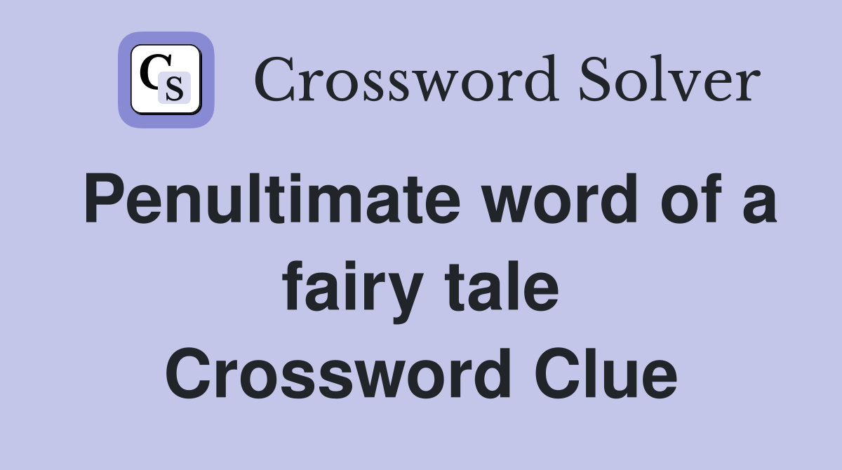 Penultimate word of a fairy tale Crossword Clue