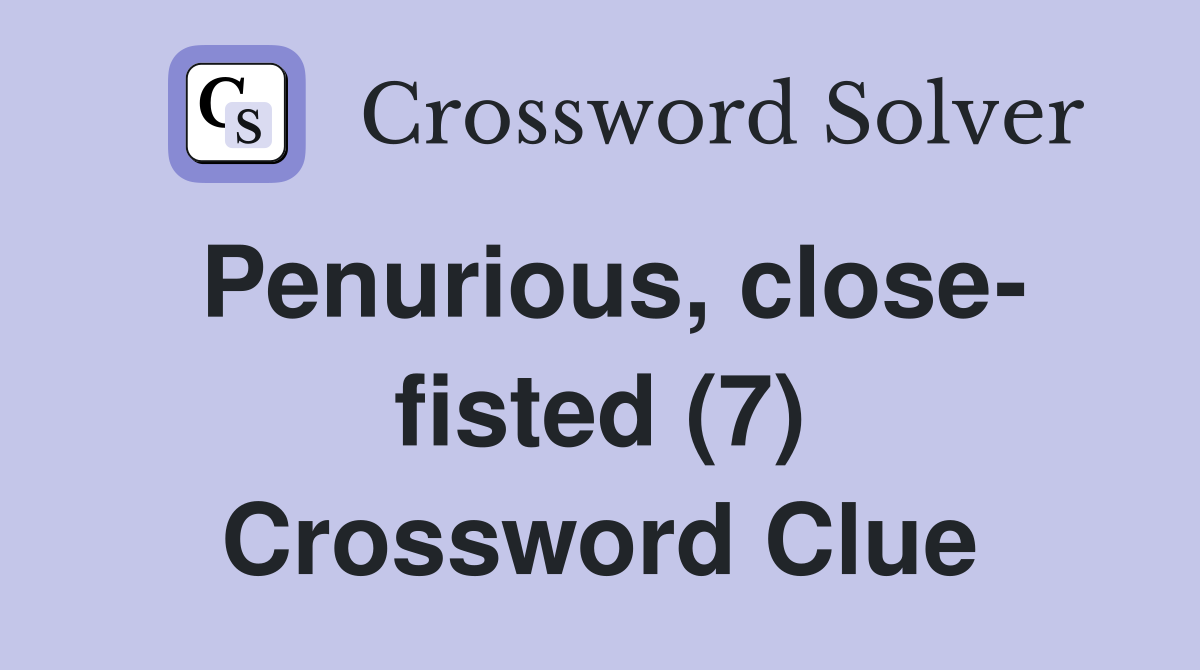 Penurious, close- fisted (7) Crossword Clue