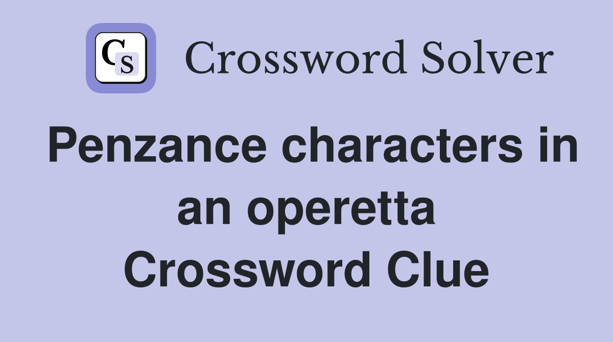 Penzance characters in an operetta Crossword Clue