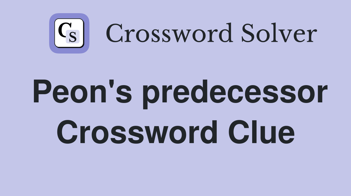 Peon's predecessor Crossword Clue