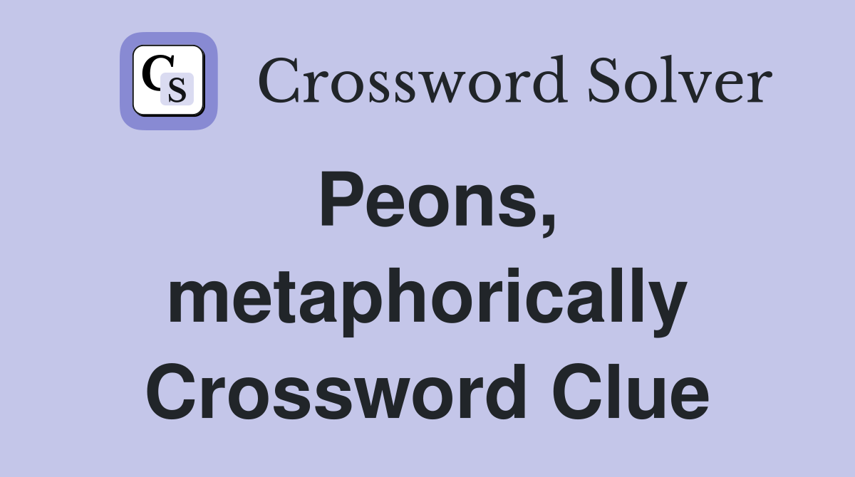 Peons, metaphorically Crossword Clue