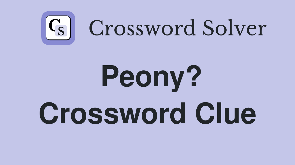 Peony? Crossword Clue
