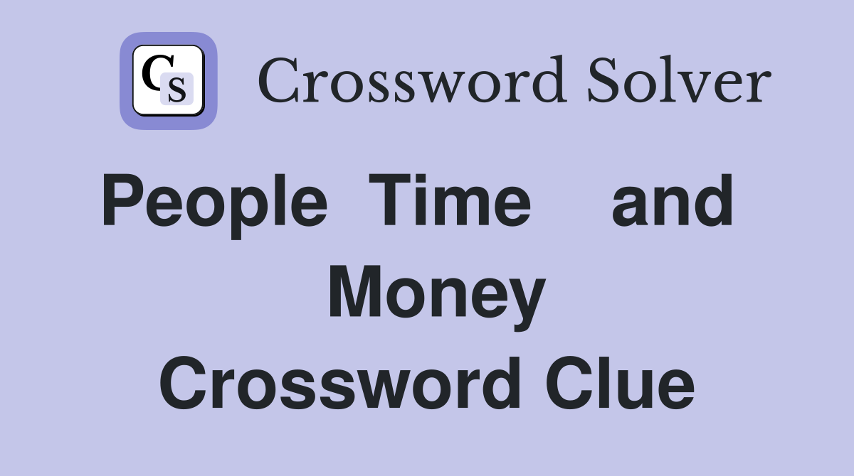 People  Time    and    Money Crossword Clue