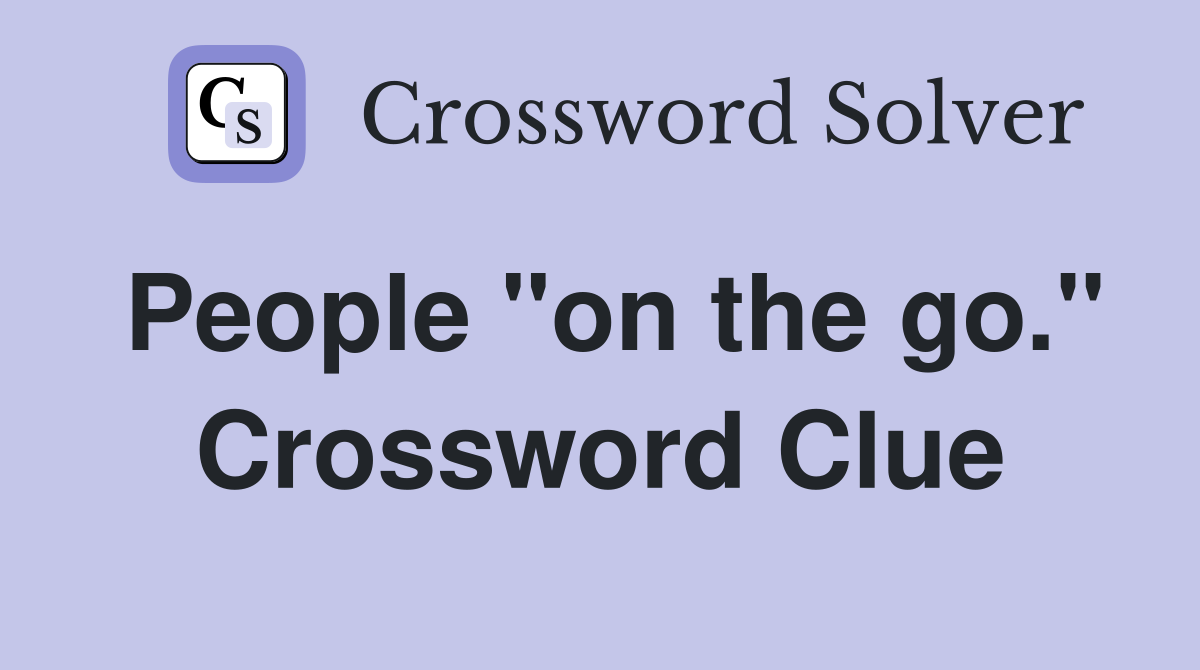 People "on the go." Crossword Clue