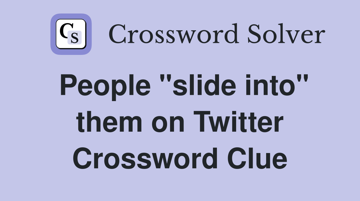People "slide into" them on Twitter Crossword Clue