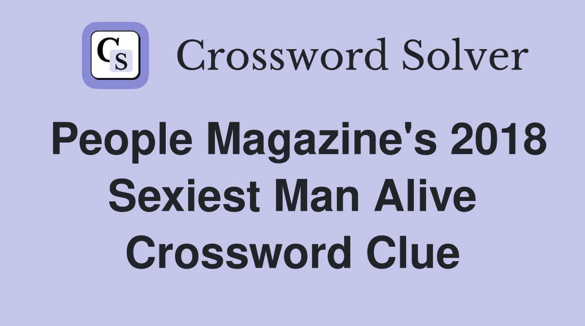 People Magazine's 2018 Sexiest Man Alive Crossword Clue
