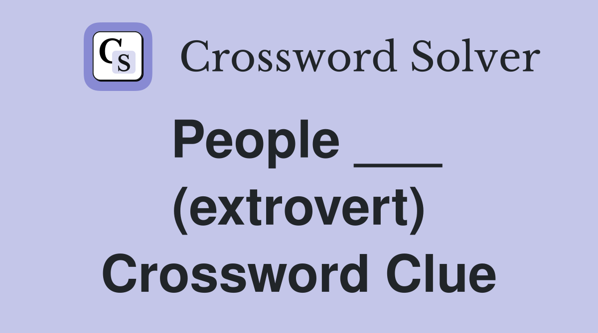 People ___ (extrovert) Crossword Clue
